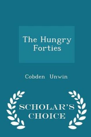 Cover of The Hungry Forties - Scholar's Choice Edition