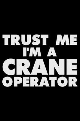 Book cover for Trust Me I'm a Crane Operator