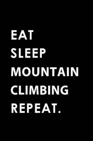 Cover of Eat Sleep Mountain Climbing Repeat