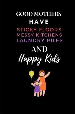 Book cover for Good Mothers Have Sticky Floors