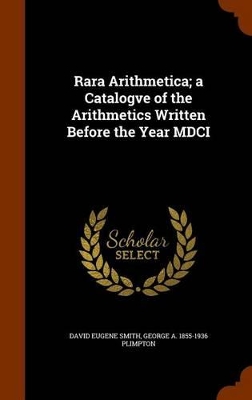 Book cover for Rara Arithmetica; A Catalogve of the Arithmetics Written Before the Year MDCI