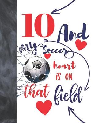 Book cover for 10 And My Soccer Heart Is On That Field