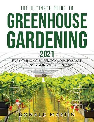 Book cover for The Ultimate Guide to Greenhouse Gardening 2021