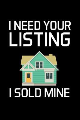 Book cover for I Need Your Listing I Sold Mine