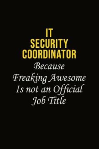 Cover of IT Security Coordinator Because Freaking Awesome Is Not An Official Job Title