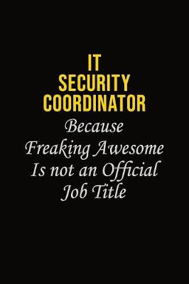 Book cover for IT Security Coordinator Because Freaking Awesome Is Not An Official Job Title