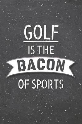 Book cover for Golf Is The Bacon Of Sports