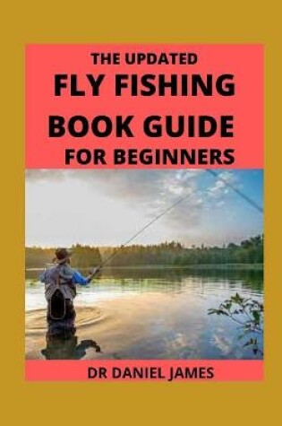 Cover of The Updated Fly Fishing Book Guide For Beginners
