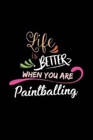 Cover of Life Is Better When You Are Paintballing