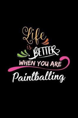 Book cover for Life Is Better When You Are Paintballing