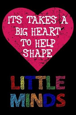 Book cover for It Takes a Big Heart to Help Shape Little Minds