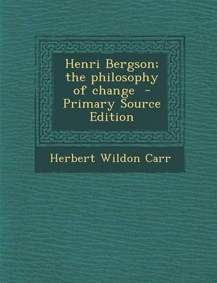 Book cover for Henri Bergson; The Philosophy of Change - Primary Source Edition