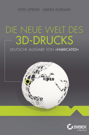 Cover of Die neue Welt des 3D-Drucks, Deutsche Ausgabe von Fabricated
