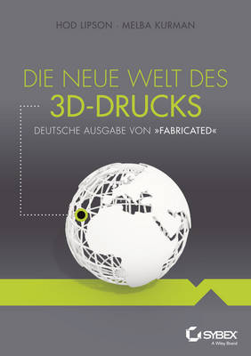 Book cover for Die neue Welt des 3D-Drucks, Deutsche Ausgabe von Fabricated