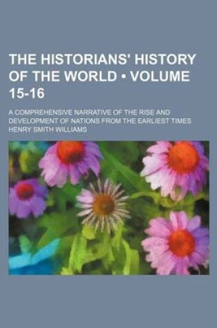 Cover of The Historians' History of the World (Volume 15-16); A Comprehensive Narrative of the Rise and Development of Nations from the Earliest Times