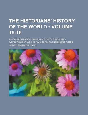 Book cover for The Historians' History of the World (Volume 15-16); A Comprehensive Narrative of the Rise and Development of Nations from the Earliest Times