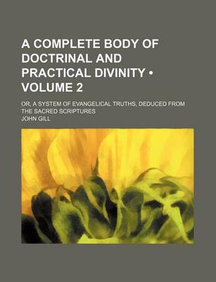 Book cover for A Complete Body of Doctrinal and Practical Divinity (Volume 2); Or, a System of Evangelical Truths, Deduced from the Sacred Scriptures