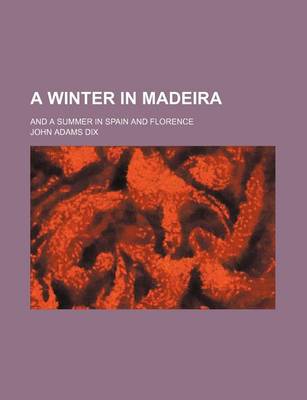 Book cover for A Winter in Madeira; And a Summer in Spain and Florence