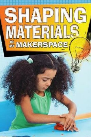 Cover of Shaping Materials in My Makerspace