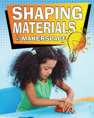 Book cover for Shaping Materials in My Makerspace
