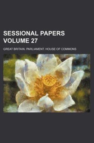 Cover of Sessional Papers Volume 27