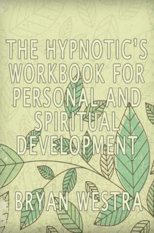 Cover of The Hypnotic's Workbook For Personal And Spiritual Development