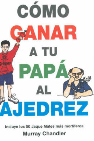 Cover of Como Ganar a tu Papa Al Ajedrez