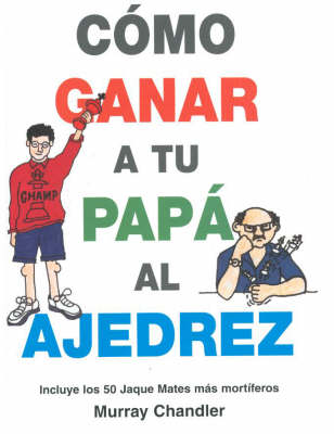 Book cover for Como Ganar a tu Papa Al Ajedrez