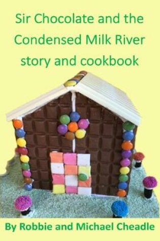 Cover of Sir Chocolate and the Condensed Milk River story and cookbook