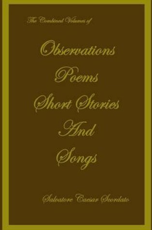 Cover of The Combined Volumes of Observations, Poems, Short Stories and Songs
