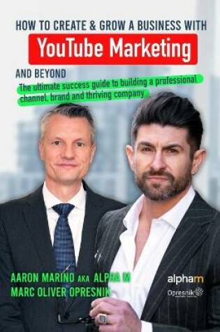 Cover of How to Create and Grow a Business with YouTube Marketing and Beyond