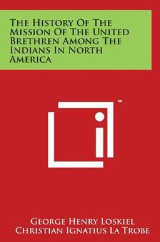 Cover of The History Of The Mission Of The United Brethren Among The Indians In North America