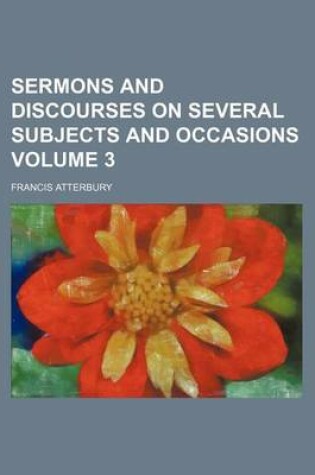 Cover of Sermons and Discourses on Several Subjects and Occasions Volume 3