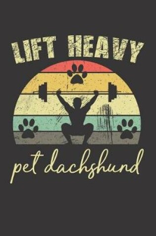 Cover of Lift Heavy Pet Dachshund