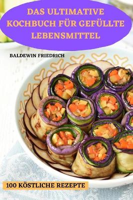 Cover of Das Ultimative Kochbuch F�r Gef�llte Lebensmittel