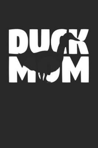 Cover of Duck Notebook 'Duck Mom' - Duck Diary - Mother's Day Gift for Animal Lover - Womens Writing Journal