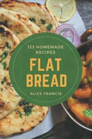 Cover of 123 Homemade Flat Bread Recipes