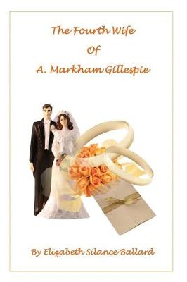 Book cover for The Fourth Wife of A. Markham Gillespie