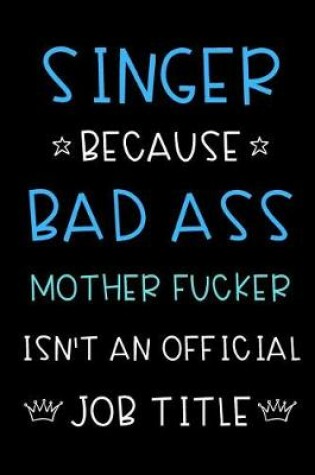 Cover of Singer Because Bad Ass Mother Fucker Isn't An Official Title