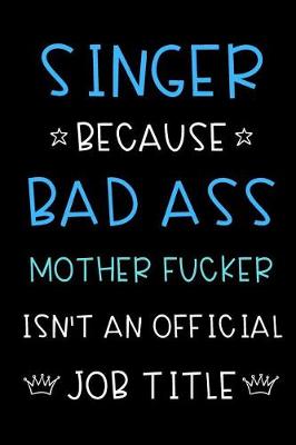 Book cover for Singer Because Bad Ass Mother Fucker Isn't An Official Title