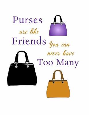 Book cover for Purses are Like Friends, You Can Never Have Too Many