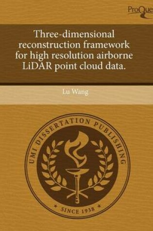 Cover of Three-Dimensional Reconstruction Framework for High Resolution Airborne Lidar Point Cloud Data