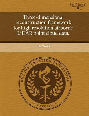 Book cover for Three-Dimensional Reconstruction Framework for High Resolution Airborne Lidar Point Cloud Data