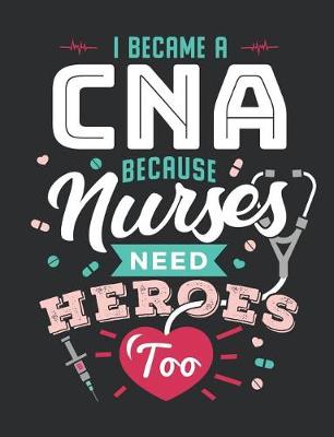 Book cover for I Became A CNA Because Nurses Need Heroes Too
