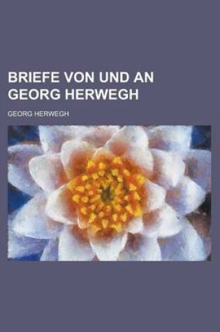 Cover of Briefe Von Und an Georg Herwegh