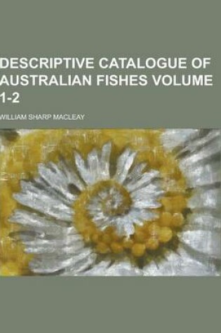 Cover of Descriptive Catalogue of Australian Fishes Volume 1-2