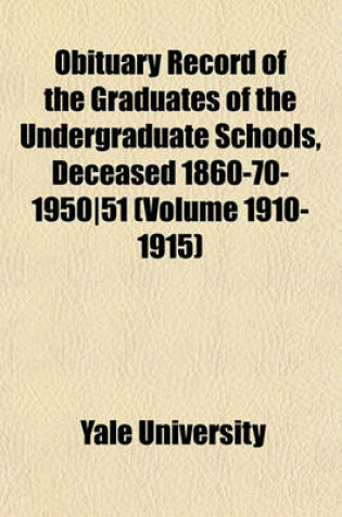 Cover of Obituary Record of the Graduates of the Undergraduate Schools, Deceased 1860-70-1950-51 (Volume 1910-1915)