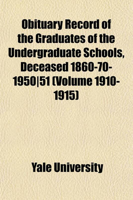 Book cover for Obituary Record of the Graduates of the Undergraduate Schools, Deceased 1860-70-1950-51 (Volume 1910-1915)