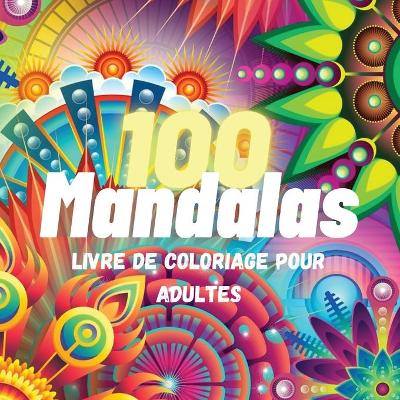 Book cover for 100 Mandalas Livre de Coloriage Pour Adultes