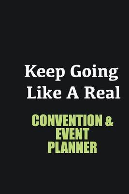 Book cover for Keep Going Like a Real Convention & Event Planner